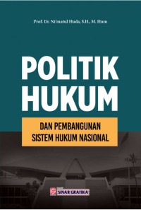 Politik Hukum : Dan Pembangunan Sistem Hukum Nasional