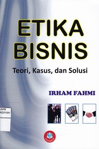 Etika Bisnis Teori,Kasus dan Solusi