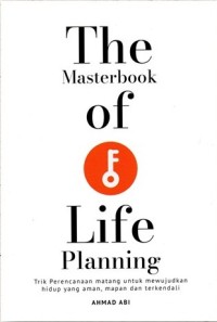 The Masterbook Of Life Planning : Trik Perencanaan Matang Untuk Mewujudkan Hidup Yang Aman, Mapan dan Terkendali