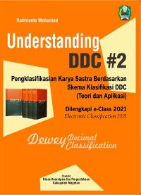 Understanding DDC #2 : Pengklasifikasian Karya Sastra Berdasarkan Skema Klasifikasi DDC ( Teori Dan Aplikasi ) Ed.Revisi