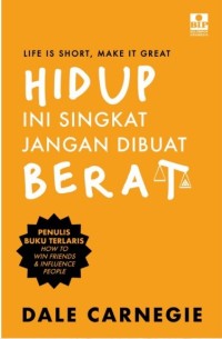 Life Is Short, Make It Great : Hidup Ini Singkat Jangan Dibuat Berat