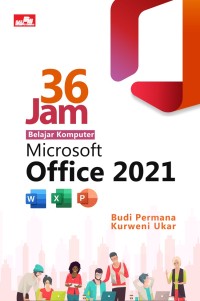 Tiga Puluh Enam Jam Belajar Komputer Microsoft Office 2021