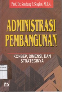 Administrasi Pembangunan ; Konsep Dimensi dan Strateginya