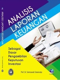 Analisis Laporan Keuangan : Sebagai Dasar pengambilan Keputusan Investasi