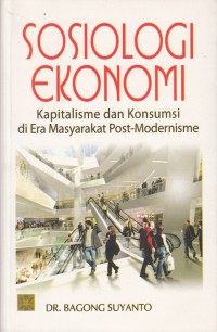 Sosiologi Ekonomi : Kapitalisme dan Konsumsi di Era Masyarakat Post-Modernisme