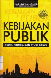 Kebijakan Publik: Teori, Proses dan Studi Kasus