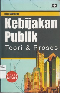 Kebijakan Publik ; Teori dan Proses