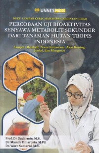 Buku Lembar Kerja Mahasiswa Kegiatan (LKM) Percobaan Uji Bioaktivitas Senyawa Metabolit Sekunder dari Tanaman Hutan Tropis Indonesia