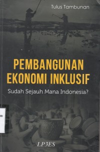 Pembangunan Ekonomi Inklusif : Sudah Sejauh Mana Indonesia?