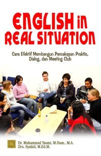 English in Real Situation : Cara Efektif Membangun Percakapan Praktis, Dialog, dan Meeting Club