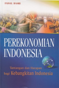 Perekonomian Indonesia; Tantangan dan Harapan bagi Kebangkitan Indonesia