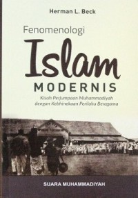 Fenomenologi Islam Modernis : Kisah Perjuampaan Muhammadiyah dengan Kebhinekaan Perilaku Beragama