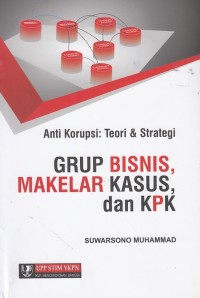 Anti Korupsi: Teori & Strategi Grup Bisnis, Makelar Kasus dan KPK