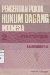 Pengertian Pokok Hukum Dagang Indonesia; Bentuk - bentuk Perusahaan