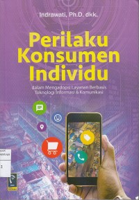 Perilaku Konsumen Individu : Dalam Mengadopsi Layanan Berbasis Teknologi Informasi & Komunikasi