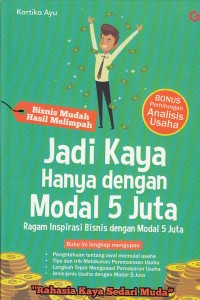 Jadi Kaya Hanya dengan Modal 5 Juta ; Ragam Inspirasi Bisnis dengan Modal 5Juta