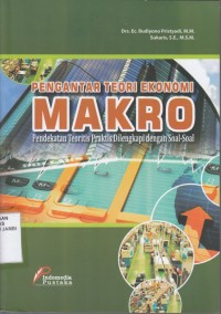 Pengantar Teori Ekonomi Makro : pendekatan teoritis praktis dilengkapi dengan soal-soal