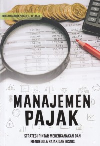 Manajemen Pajak : Strategi Pintar Merencanakan dan Mengelolah Pajak dan Bisnis