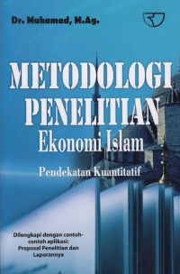 Metodologi Penelitian Ekonomi Islam : Pendekatan Kuantitatif