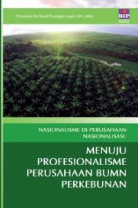 Nasionalisme Di Perusahaan Nasionalisasi; Menuju Profesionalisme Perusahaan BUMN Perkebunan