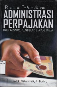 Panduan Pelaksanaan, Administrasi Perpajakan: Untuk Karyawan, Pelaku Bisnis dan Perusahaan