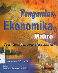 Pengantar Ekonomika Makro ; Teori, soal dan penyelesaiannya