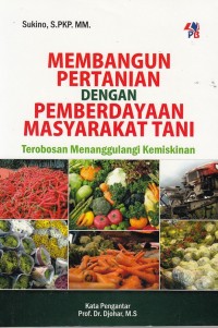 Membangun Pertanian Dengan Pemberdayaan Masyarakat Tani Terobosan Menanggulangi Kemiskinana