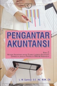 Pengantar Akuntansi buku 2 : Metode Akuntansi untuk Elemen Laporan Keuangan diperkaya dengan IFRS & Perbankan