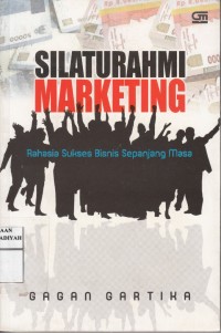 Silaturahmi Marketing : Rahasia Sukses Bisnis Sepanjang Masa