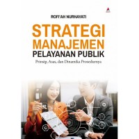 Strategi Manajemen Pelayanan Publik : Prinsip, Asas, Dan Dinamika Prosedurnya