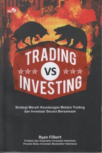 Trading Vs Investing : Strategi Meraih Keuntungan Melalui Trading dan Investasi Secara Bersamaan