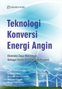 Teknologi Konversi Energi Angin : Ekstraksi Daya Maksimum Sebagai Usaha Peningkatan Efisiensi