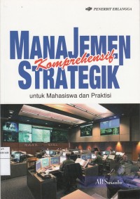 Manajemen Komprehensif Strategik : Untuk Mahasiswa dan Praktisi