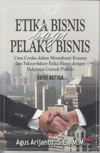 Etika Bisnis Bagi Pelaku Bisnis : Cara Cerdas dalam memahami Konsep dan Faktor-faktor Etika Bisnis dengan Beberapa Contoh Praktis