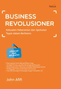 Business Revolusioner; Kekuatan Keberanian Dan Spekulasi Tepat Dalam Berbisnis