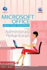 Microsoft Office Word, Exel, Powerpoint Untuk Administrasi Perkantoran