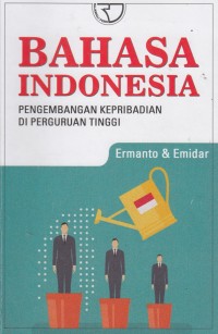 Bahasa Indonesia untuk Perguruan Tinggi : Membangun Karakter Mahasiswa Melalui Bahasa