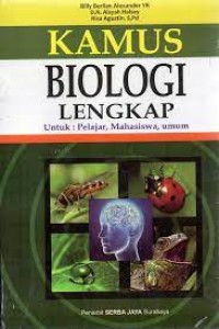 Kamus Biologi Lengkap Untuk : Pelajar, Mahasiswa, Umum