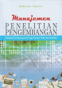 Manajemen Penelitian Pengembangan : (Research & Devolopment) bagi Penyusun Tesis dan Disertasi