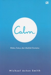 Calm : Rileks, Fokus, dan Ubahlah Duniamu