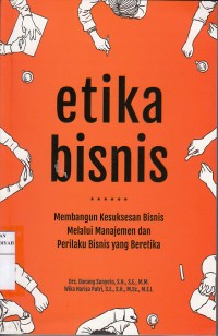 Etika Bisnis : Membangun kesuksesan bisnis melalui manajemen dan berprilaku bisnis yang beretika.