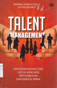 Talent Management : Mengembangkan SDM Untuk Mencapai Pertumbuhan dan Kinerja Prima