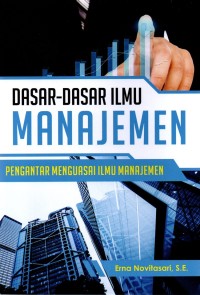 Dasar-Dasar Ilmu Manajemen : Pengantar Menguasai Ilmu Manajemen