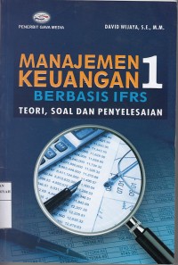 Manajemen Keuangan 1 berbasis IFRS ; Teori, Soal dan Penyelesaian