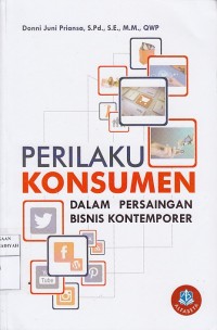 Perilaku Konsumen : dalam Persaingan Bisnis Kontemporer