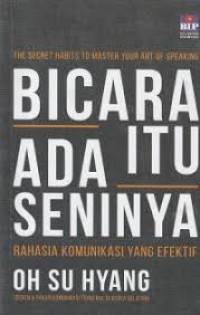 The Secret Habits To Master Your Art Of Speaking : Bicara Itu Ada Seninya Rahasia Komunikasi Yang Efektif