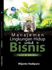 Manajemen Lingkungan Hidup Untuk Bisnis Teori & Aplikasi