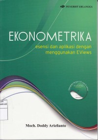 Ekonometrika: Esensi dan Aplikasi dengan Menggunakan Eviews