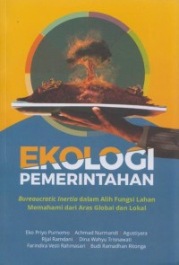 Ekologi Pemerintahan : Bureaucratic Inertia dalam Alih Fungsi Lahan Memahami dari Aras Global dan Lokal