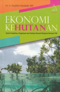 Ekonomi Kehutanan : Teknik Pembibitan, Pengelolaan dan Penilaian Ekonomi Mangrove Basis TCM